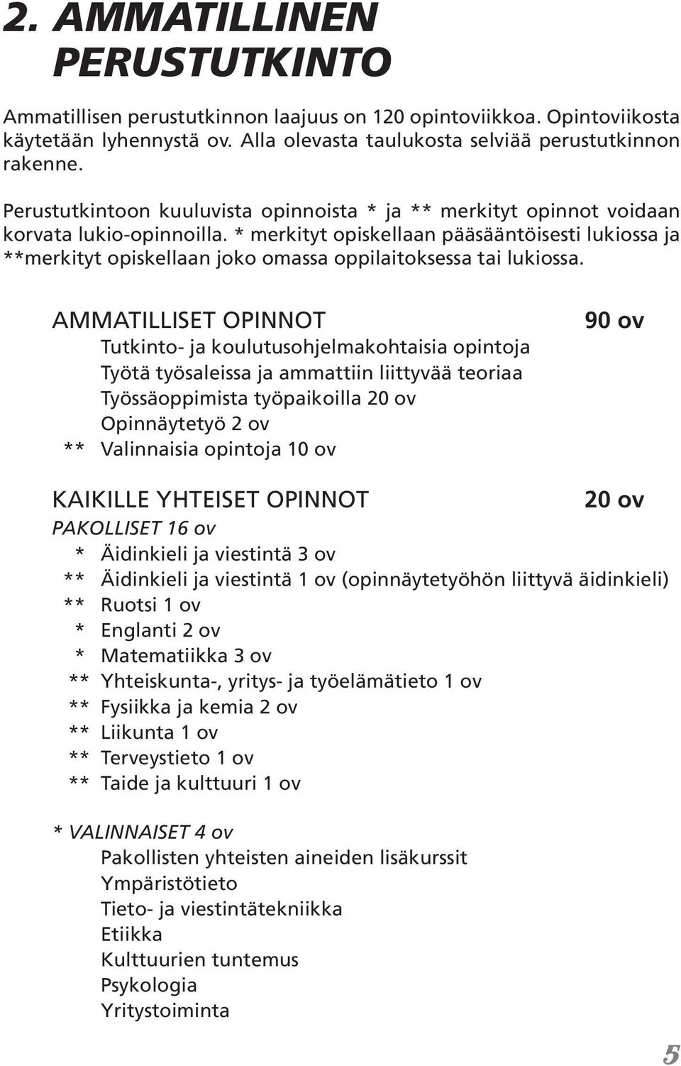 * merkityt opiskellaan pääsääntöisesti lukiossa ja **merkityt opiskellaan joko omassa oppilaitoksessa tai lukiossa.