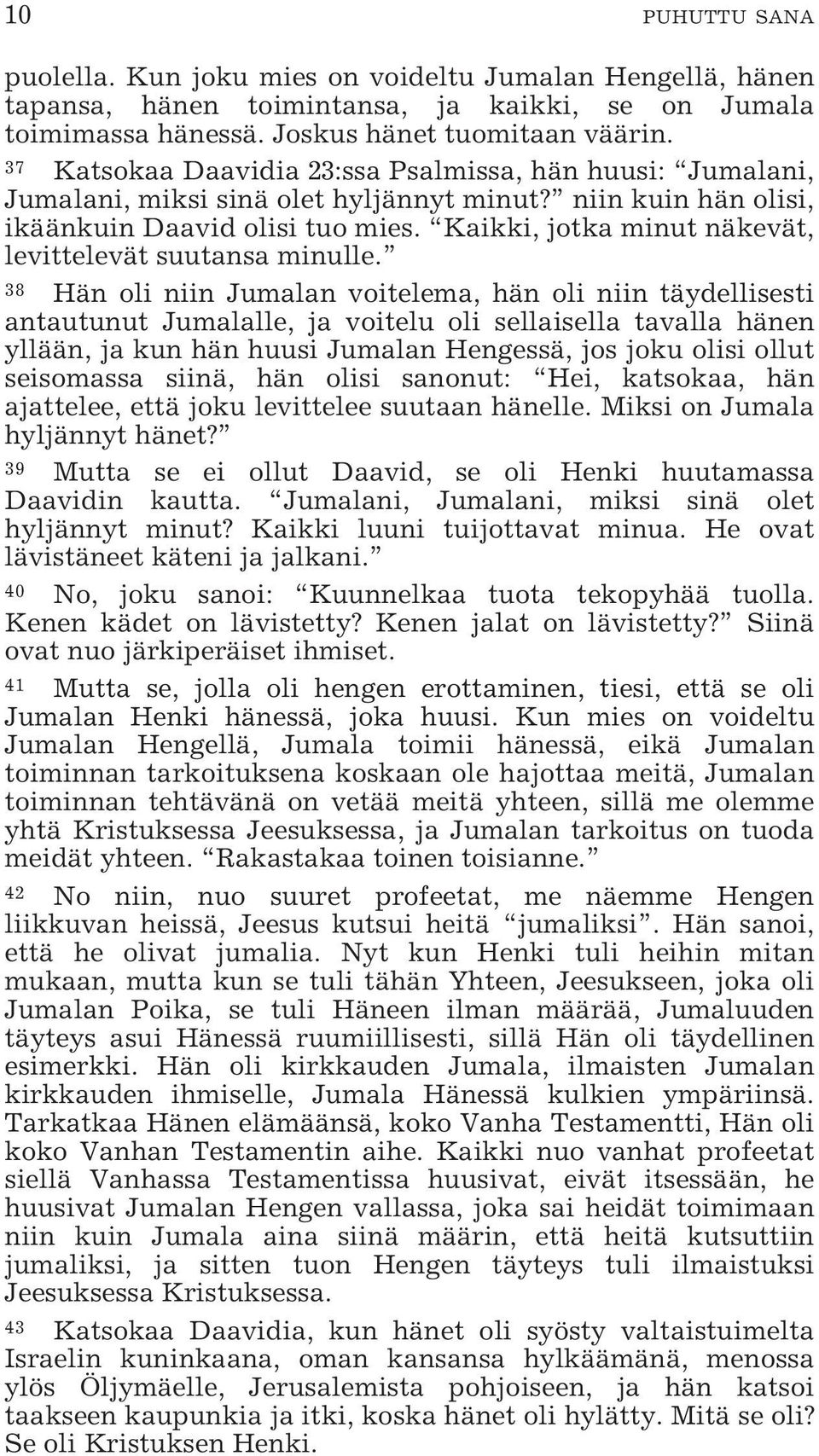 Kaikki, jotka minut näkevät, levittelevät suutansa minulle.