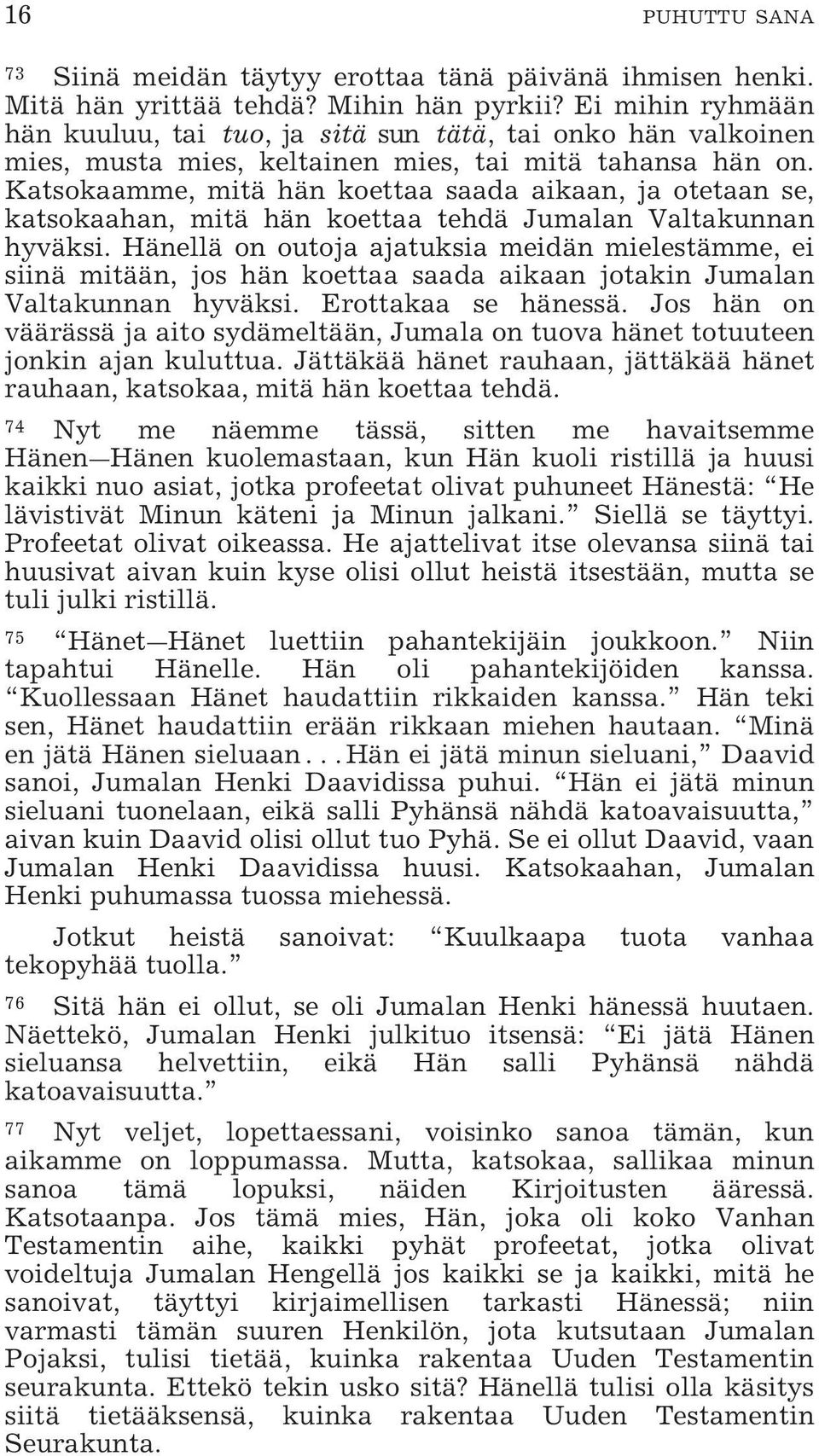 Katsokaamme, mitä hän koettaa saada aikaan, ja otetaan se, katsokaahan, mitä hän koettaa tehdä Jumalan Valtakunnan hyväksi.