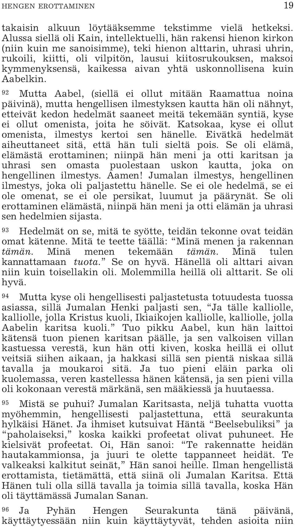 kymmenyksensä, kaikessa aivan yhtä uskonnollisena kuin Aabelkin.