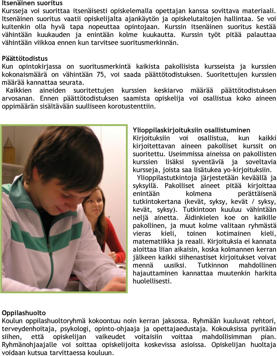 Kurssin työt pitää palauttaa vähintään viikkoa ennen kun tarvitsee suoritusmerkinnän.