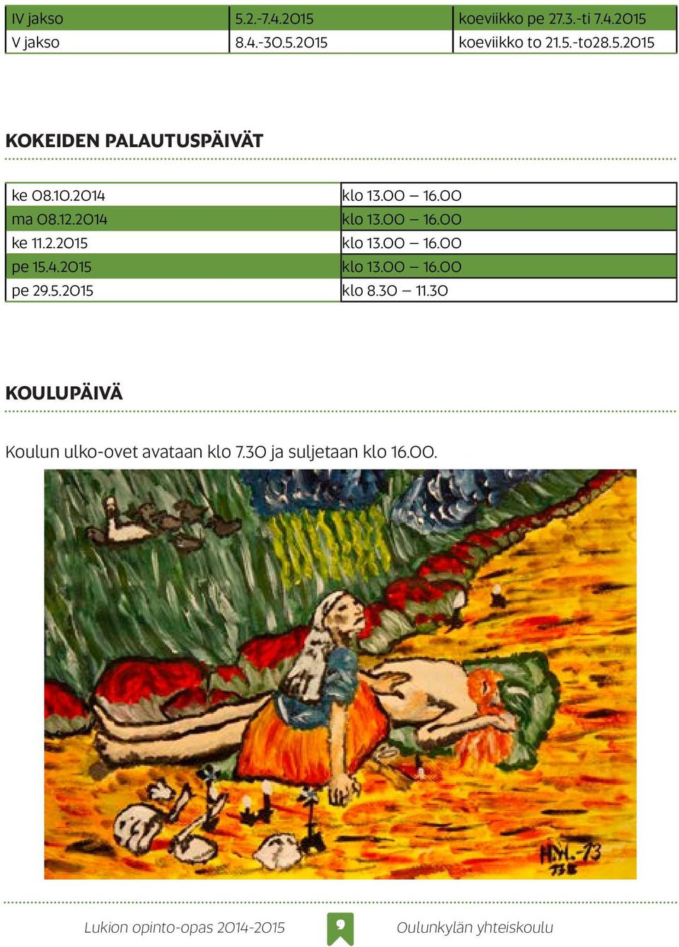 2014 klo 13.00 16.00 ke 11.2.2015 klo 13.00 16.00 pe 15.4.2015 klo 13.00 16.00 pe 29.5.2015 klo 8.