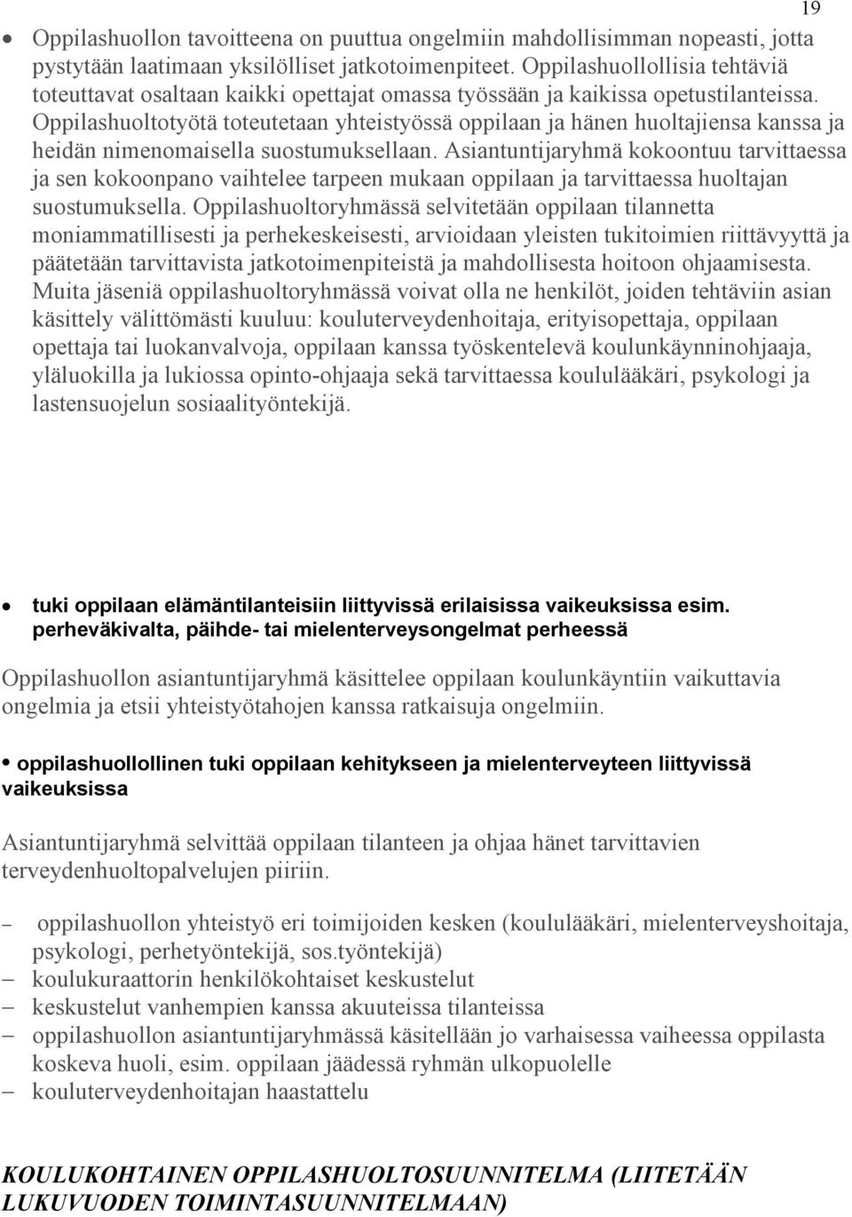 Oppilashuoltotyötä toteutetaan yhteistyössä oppilaan ja hänen huoltajiensa kanssa ja heidän nimenomaisella suostumuksellaan.