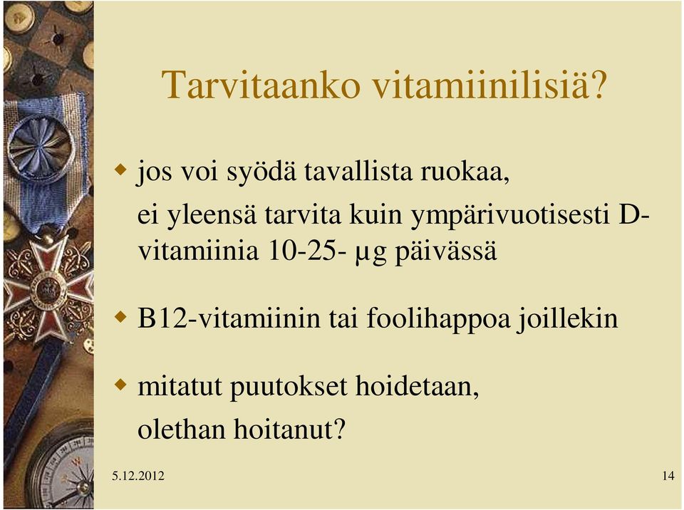 ympärivuotisesti D- vitamiinia 10-25- µg päivässä