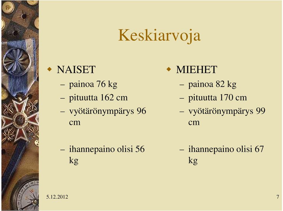 pituutta 170 cm vyötärönympärys 99 cm