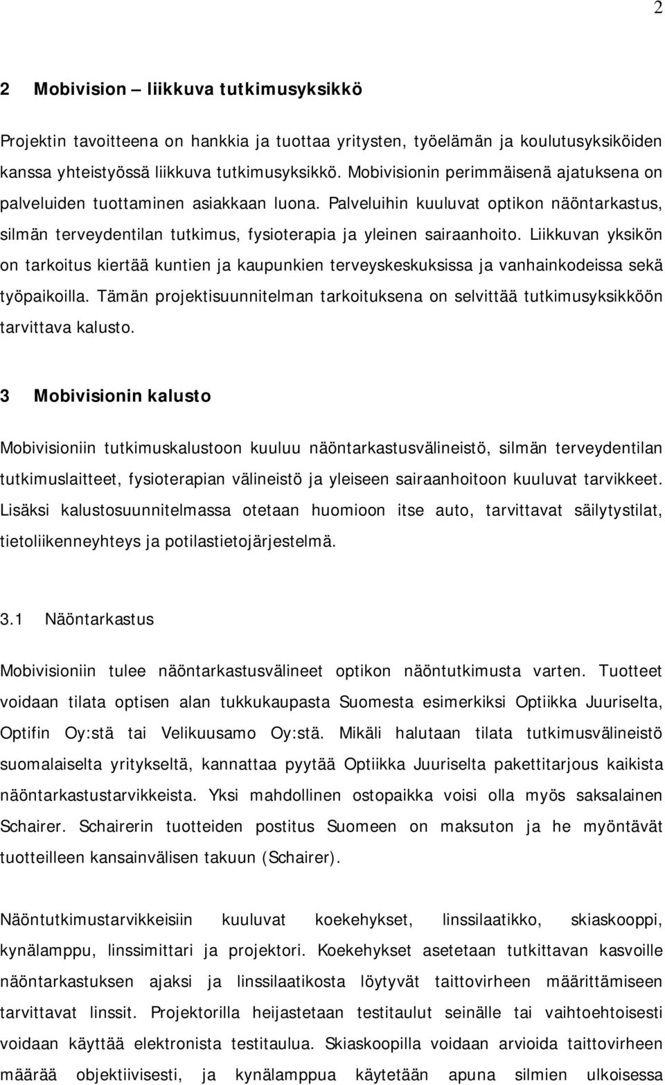 Liikkuvan yksikön on tarkoitus kiertää kuntien ja kaupunkien terveyskeskuksissa ja vanhainkodeissa sekä työpaikoilla.