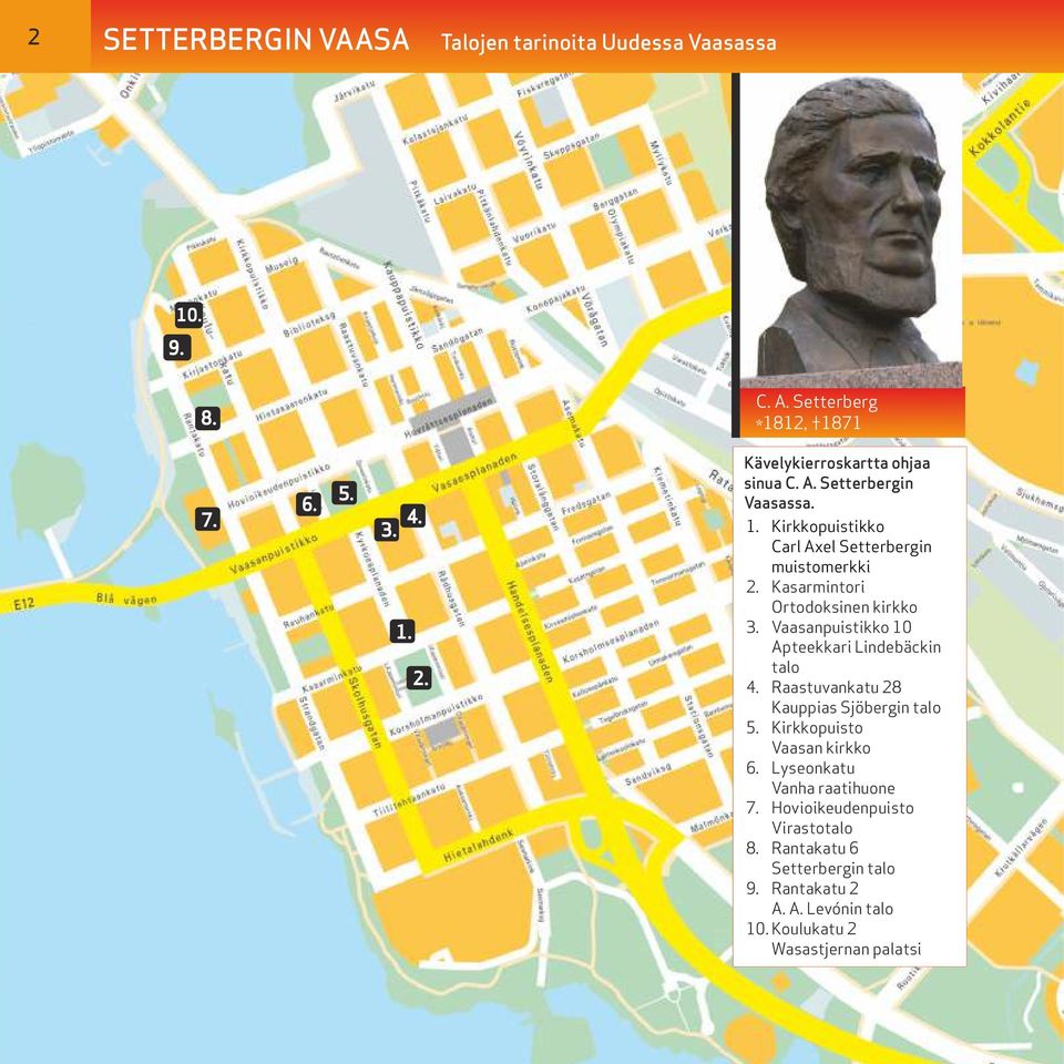 Kasarmintori Ortodoksinen kirkko 3. Vaasanpuistikko 10 Apteekkari Lindebäckin talo 4. Raastuvankatu 28 Kauppias Sjöbergin talo 5.