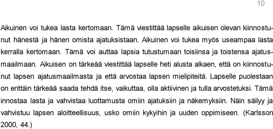 Aikuisen on tärkeää viestittää lapselle heti alusta alkaen, että on kiinnostunut lapsen ajatusmaailmasta ja että arvostaa lapsen mielipiteitä.