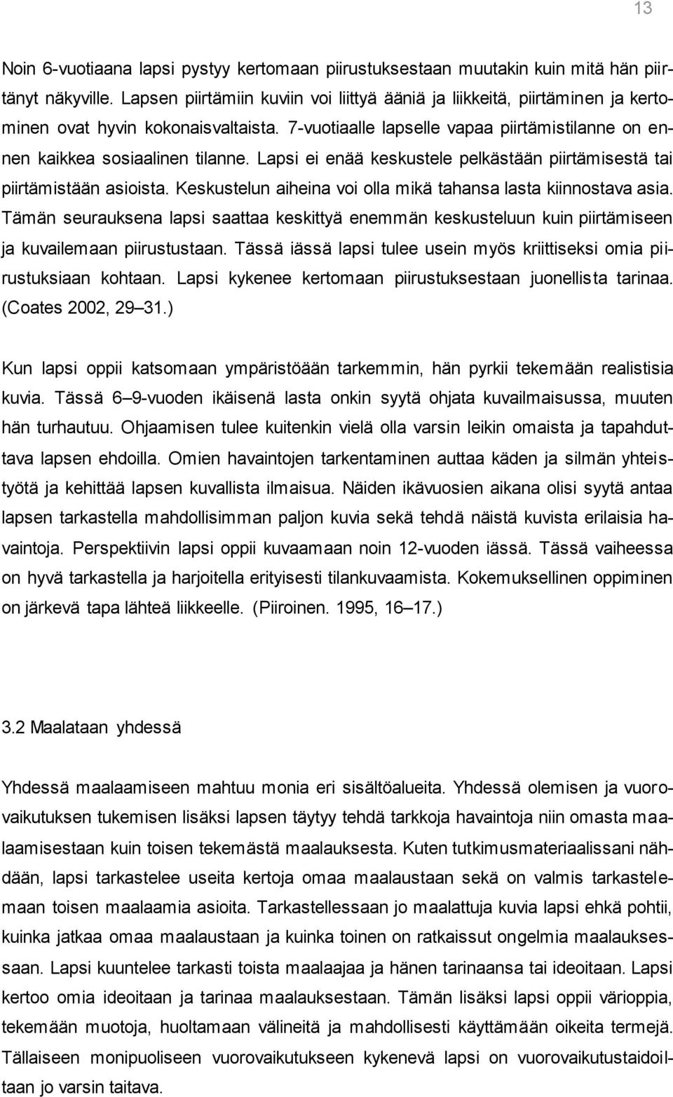 Lapsi ei enää keskustele pelkästään piirtämisestä tai piirtämistään asioista. Keskustelun aiheina voi olla mikä tahansa lasta kiinnostava asia.