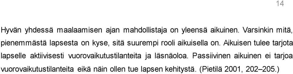 Aikuisen tulee tarjota lapselle aktiivisesti vuorovaikutustilanteita ja läsnäoloa.