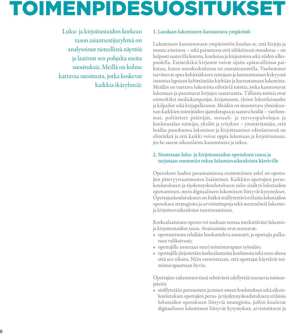 Luodaan lukemiseen kannustava ympäristö Lukemiseen kannustavaan ympäristöön kuuluu se, että kirjoja ja muuta aineistoa sekä painetussa että sähköisessä muodossa on helposti saatavilla kotona,