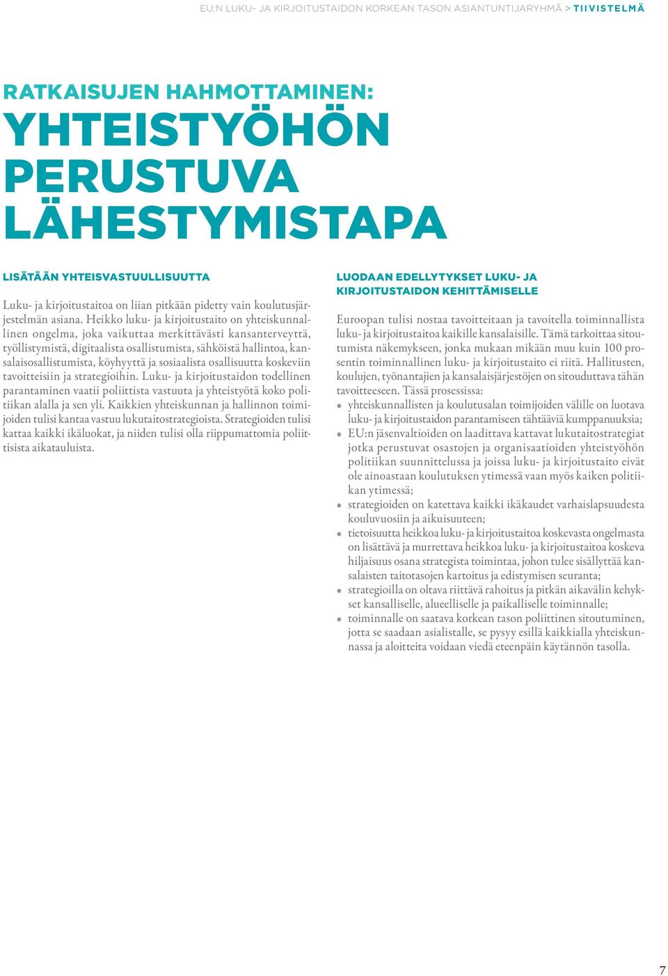 Heikko luku- ja kirjoitustaito on yhteiskunnallinen ongelma, joka vaikuttaa merkittävästi kansanterveyttä, työllistymistä, digitaalista osallistumista, sähköistä hallintoa, kansalaisosallistumista,