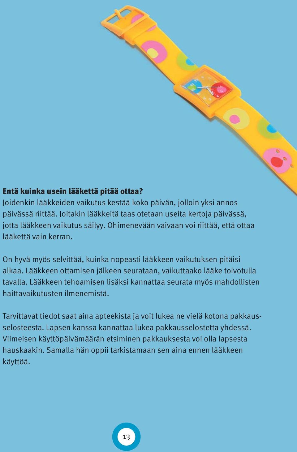 On hyvä myös selvittää, kuinka nopeasti lääkkeen vaikutuksen pitäisi alkaa. Lääkkeen ottamisen jälkeen seurataan, vaikuttaako lääke toivotulla tavalla.