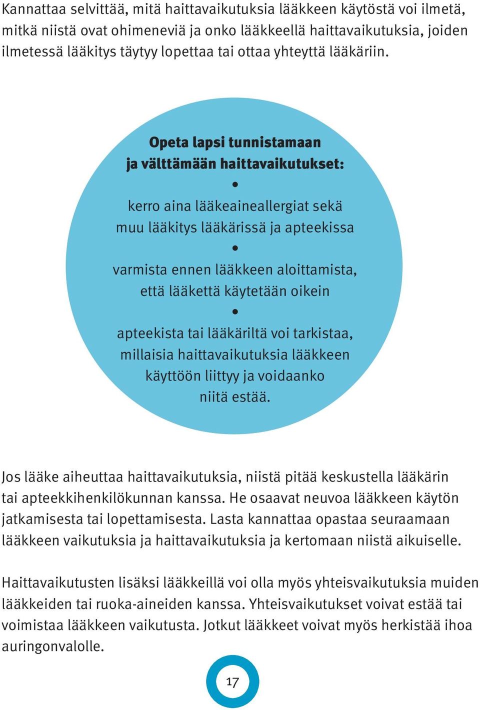 Opeta lapsi tunnistamaan ja välttämään haittavaikutukset: kerro aina lääkeaineallergiat sekä muu lääkitys lääkärissä ja apteekissa varmista ennen lääkkeen aloittamista, että lääkettä käytetään oikein