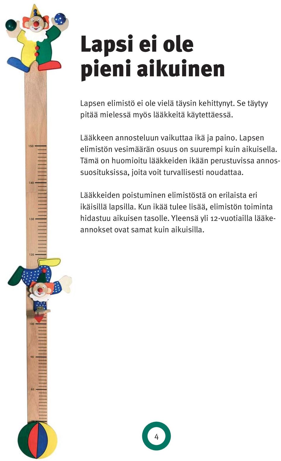 Tämä on huomioitu lääkkeiden ikään perustuvissa annossuosituksissa, joita voit turvallisesti noudattaa.