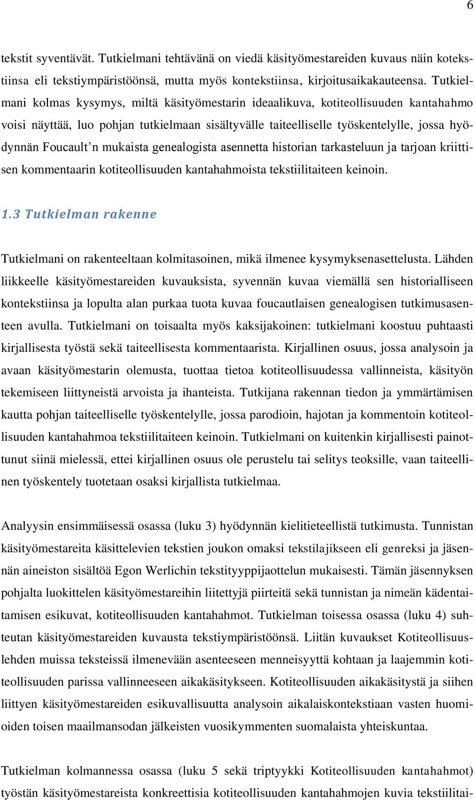 mukaista genealogista asennetta historian tarkasteluun ja tarjoan kriittisen kommentaarin kotiteollisuuden kantahahmoista tekstiilitaiteen keinoin. 1.