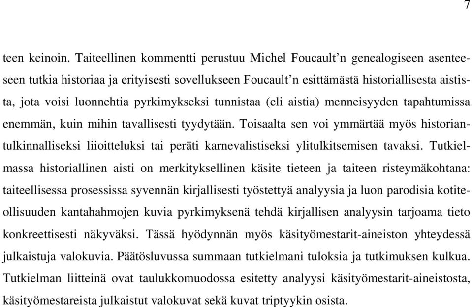 pyrkimykseksi tunnistaa (eli aistia) menneisyyden tapahtumissa enemmän, kuin mihin tavallisesti tyydytään.