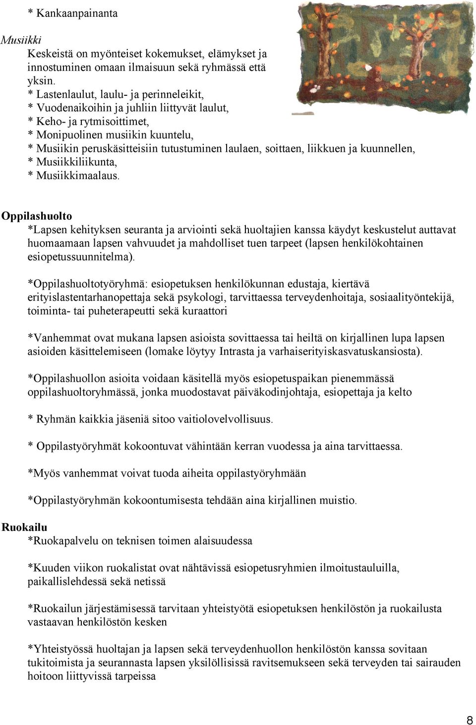 soittaen, liikkuen ja kuunnellen, * Musiikkiliikunta, * Musiikkimaalaus.