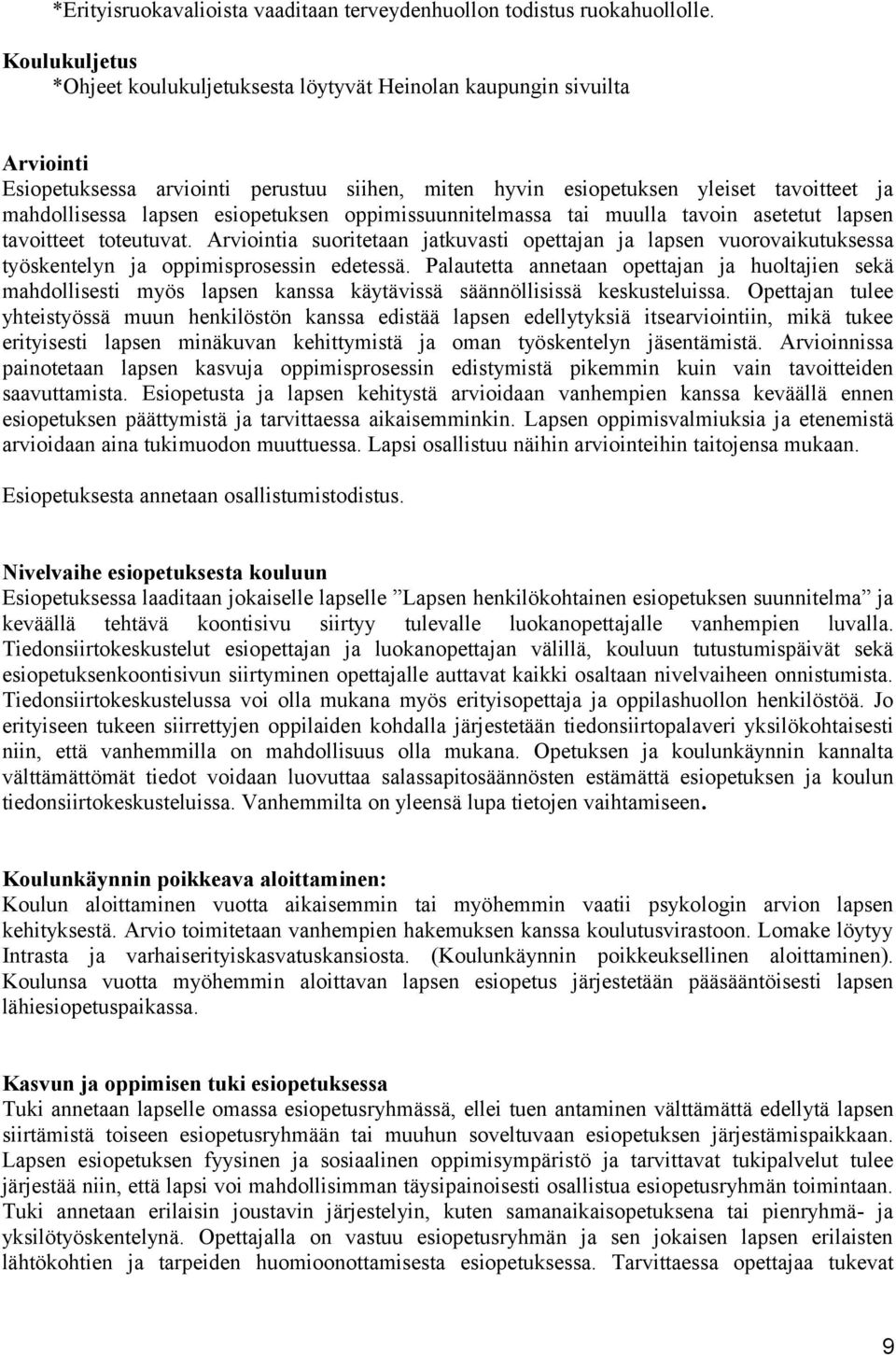 esiopetuksen oppimissuunnitelmassa tai muulla tavoin asetetut lapsen tavoitteet toteutuvat.
