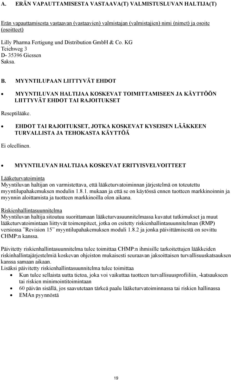 EHDOT TAI RAJOITUKSET, JOTKA KOSKEVAT KYSEISEN LÄÄKKEEN TURVALLISTA JA TEHOKASTA KÄYTTÖÄ Ei oleellinen.