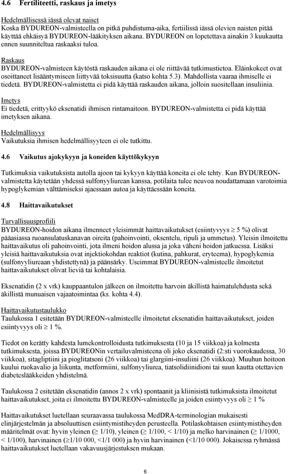 Eläinkokeet ovat osoittaneet lisääntymiseen liittyvää toksisuutta (katso kohta 5.3). Mahdollista vaaraa ihmiselle ei tiedetä.