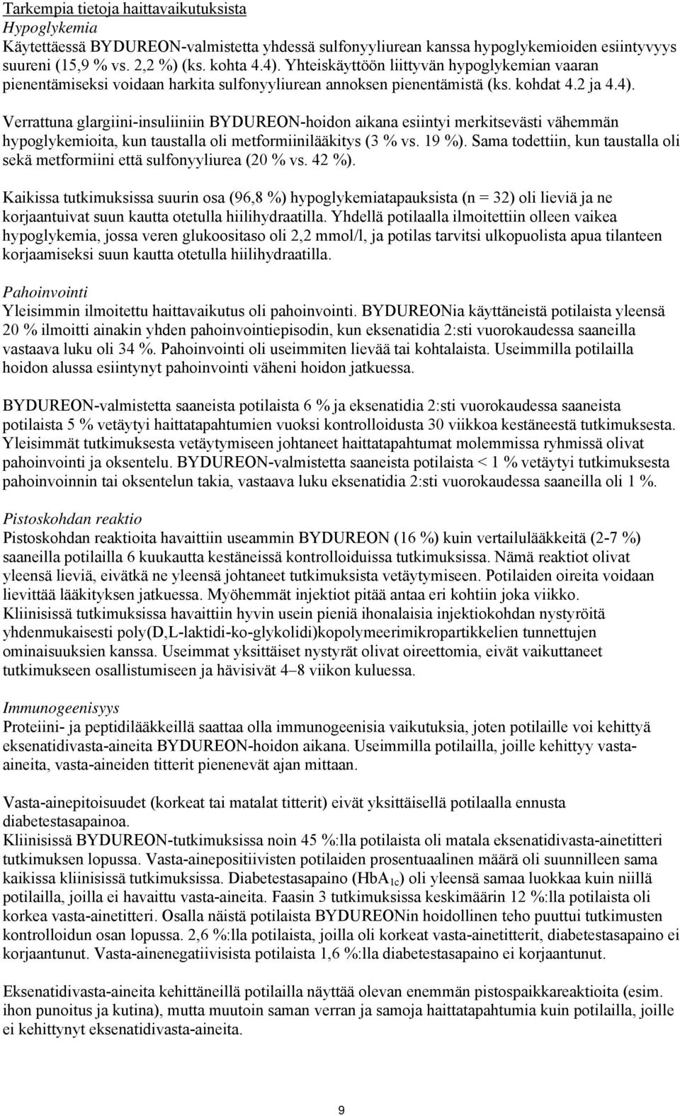 Verrattuna glargiini-insuliiniin BYDUREON-hoidon aikana esiintyi merkitsevästi vähemmän hypoglykemioita, kun taustalla oli metformiinilääkitys (3 % vs. 19 %).