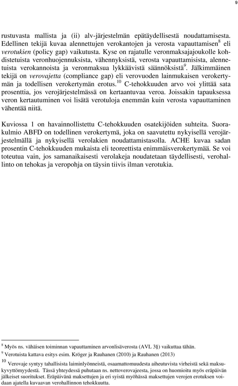 Jälkimmäinen tekijä on verovajetta (compliance gap) eli verovuoden lainmukaisen verokertymän ja todellisen verokertymän erotus.