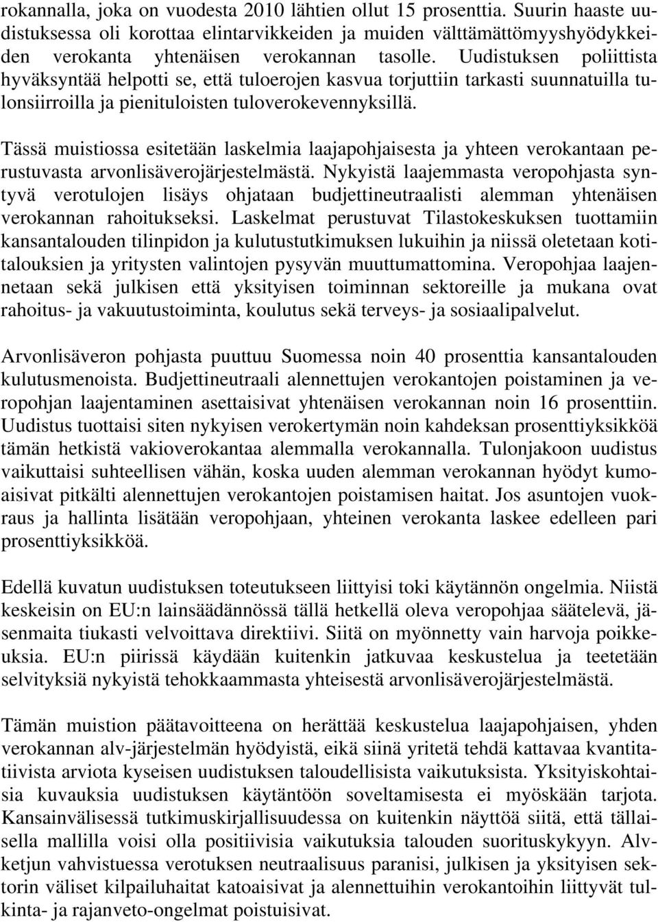 Tässä muistiossa esitetään laskelmia laajapohjaisesta ja yhteen verokantaan perustuvasta arvonlisäverojärjestelmästä.