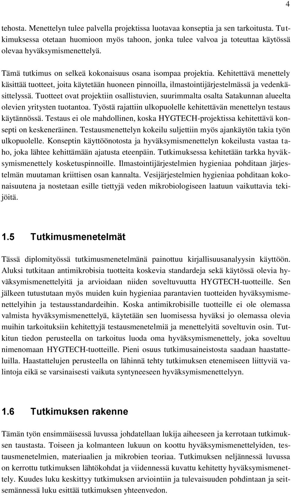 Kehitettävä menettely käsittää tuotteet, joita käytetään huoneen pinnoilla, ilmastointijärjestelmässä ja vedenkäsittelyssä.