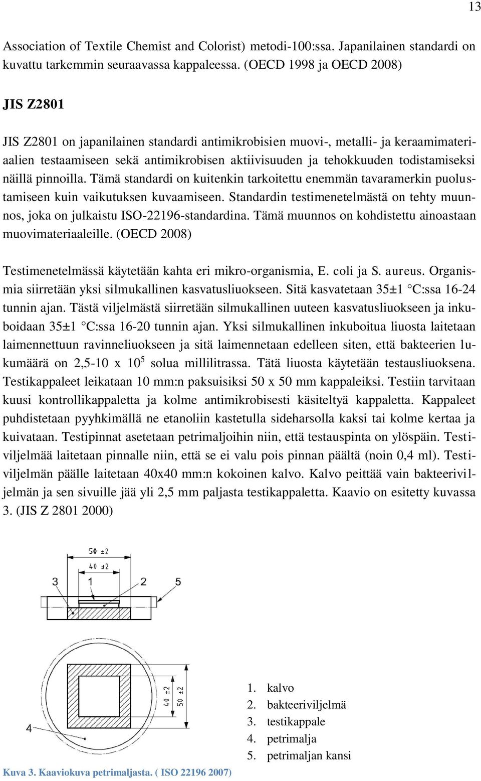 todistamiseksi näillä pinnoilla. Tämä standardi on kuitenkin tarkoitettu enemmän tavaramerkin puolustamiseen kuin vaikutuksen kuvaamiseen.