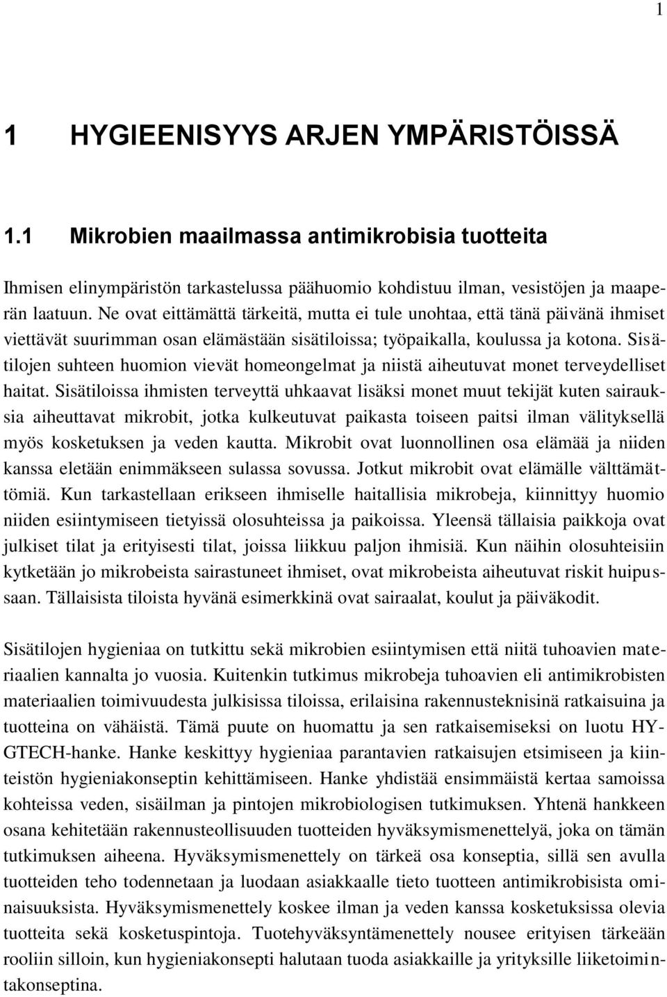 Sisätilojen suhteen huomion vievät homeongelmat ja niistä aiheutuvat monet terveydelliset haitat.