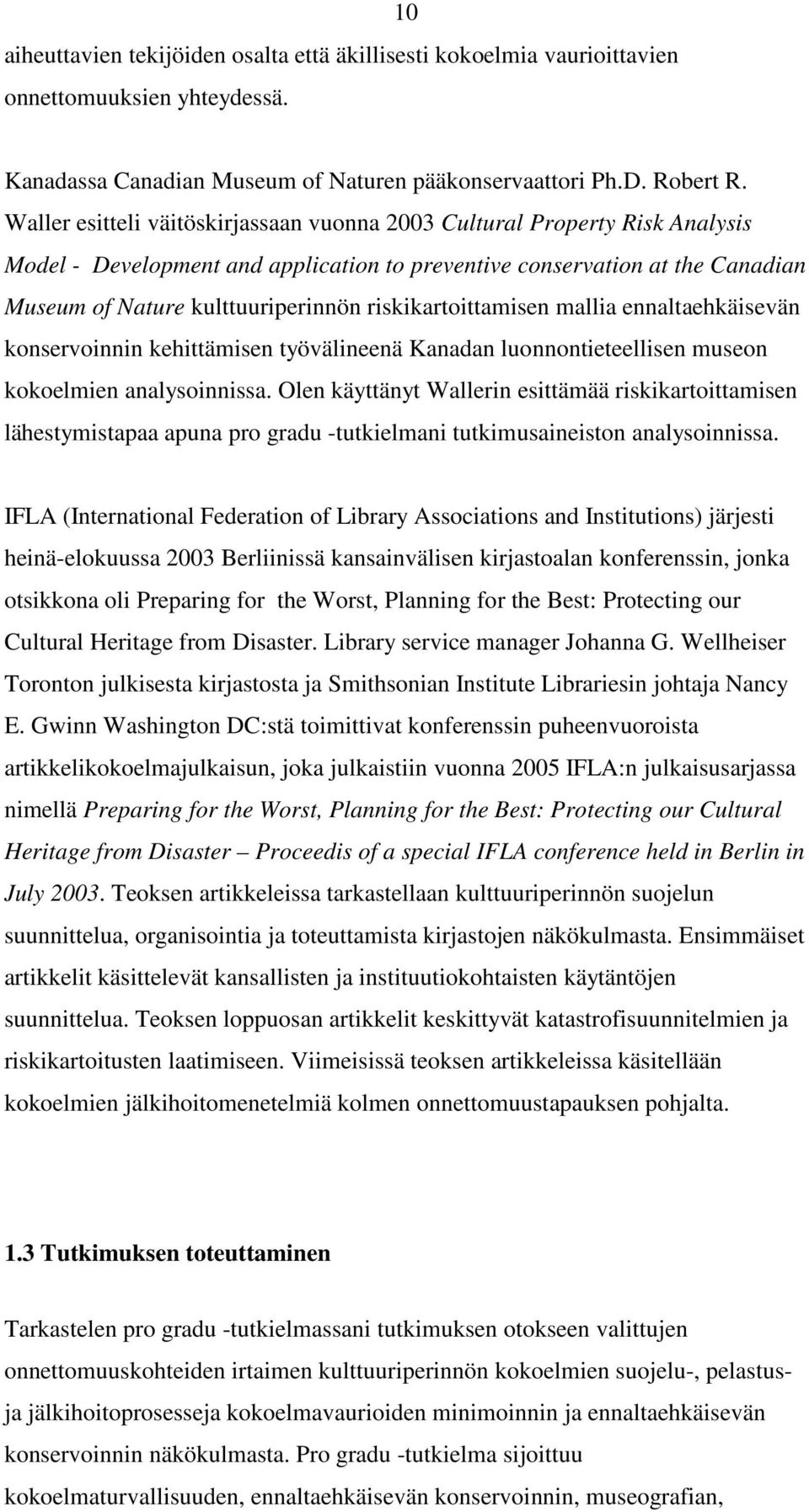 riskikartoittamisen mallia ennaltaehkäisevän konservoinnin kehittämisen työvälineenä Kanadan luonnontieteellisen museon kokoelmien analysoinnissa.