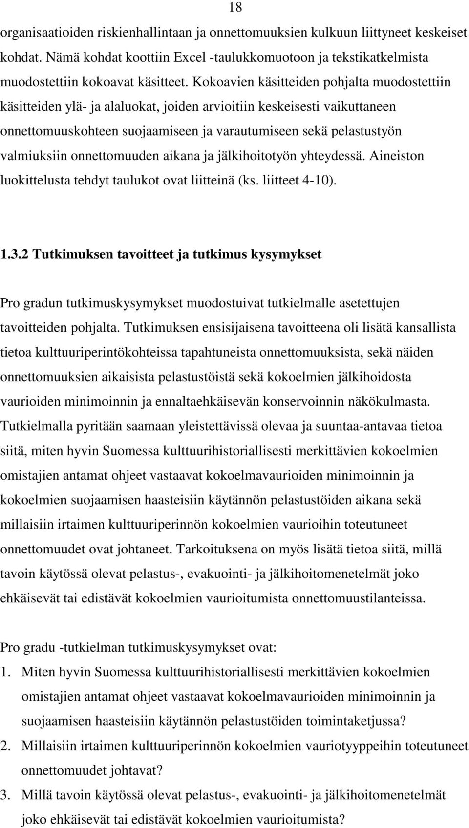 onnettomuuden aikana ja jälkihoitotyön yhteydessä. Aineiston luokittelusta tehdyt taulukot ovat liitteinä (ks. liitteet 4-10). 1.3.