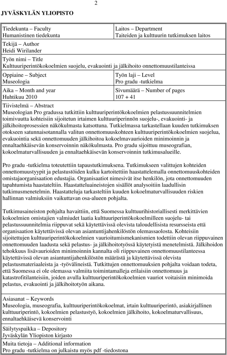 of pages 107 + 41 Tiivistelmä Abstract Museologian Pro gradussa tutkittiin kulttuuriperintökokoelmien pelastussuunnitelmien toimivuutta kohteisiin sijoitetun irtaimen kulttuuriperinnön suojelu-,
