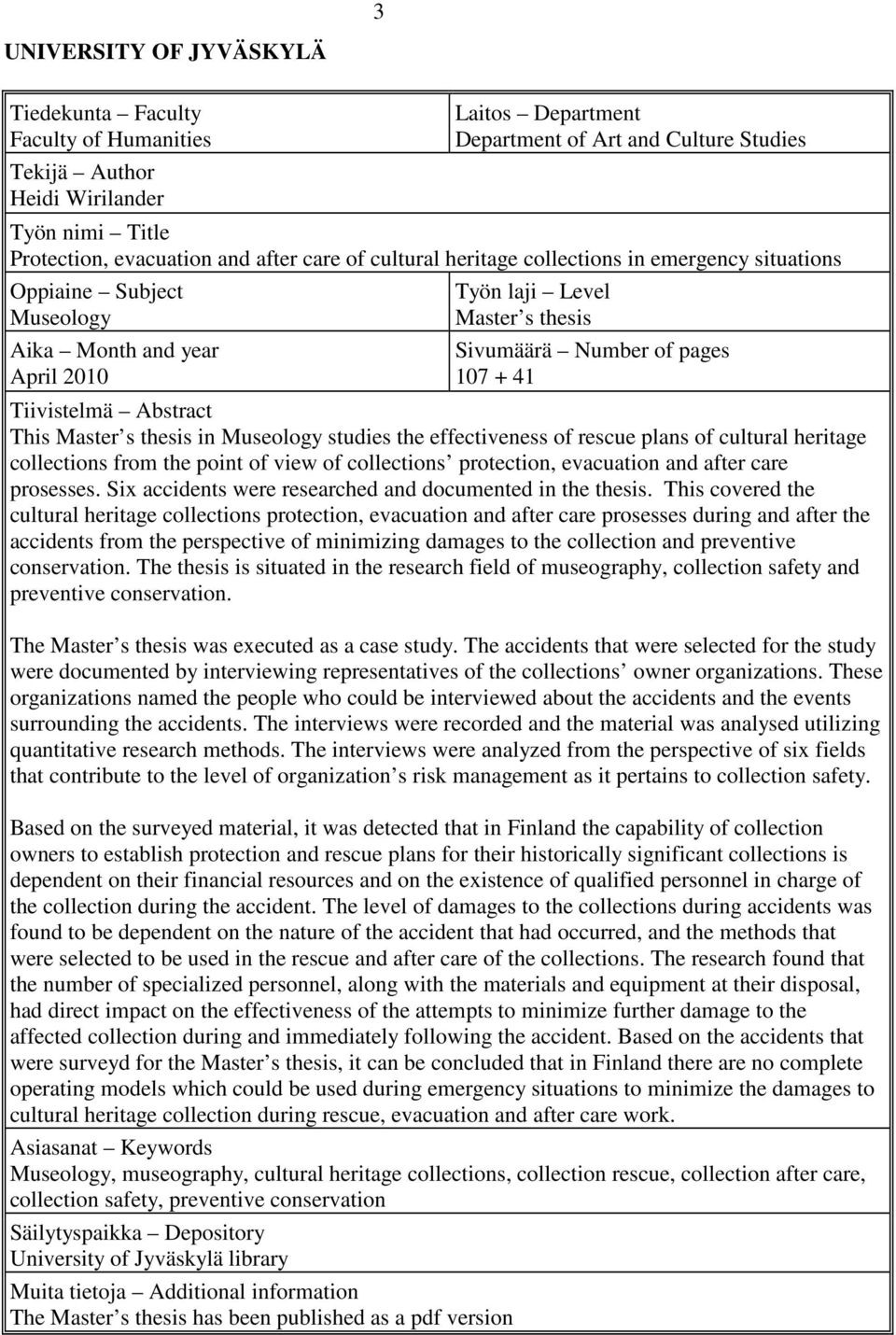 Tiivistelmä Abstract This Master s thesis in Museology studies the effectiveness of rescue plans of cultural heritage collections from the point of view of collections protection, evacuation and