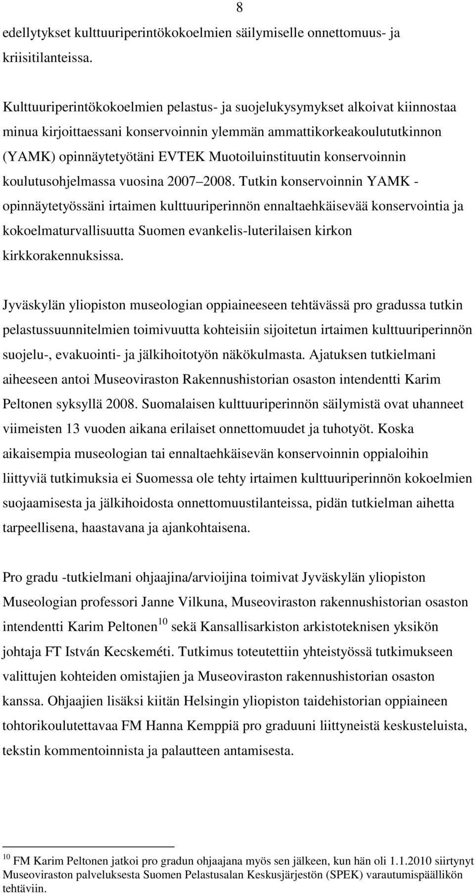 Muotoiluinstituutin konservoinnin koulutusohjelmassa vuosina 2007 2008.
