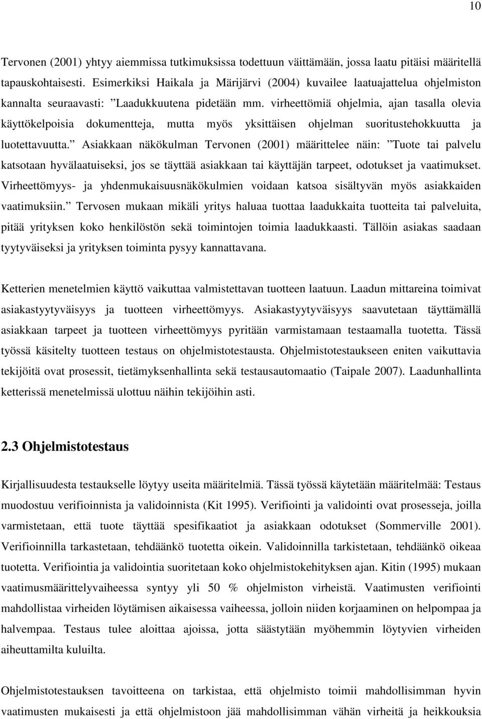 virheettömiä ohjelmia, ajan tasalla olevia käyttökelpoisia dokumentteja, mutta myös yksittäisen ohjelman suoritustehokkuutta ja luotettavuutta.