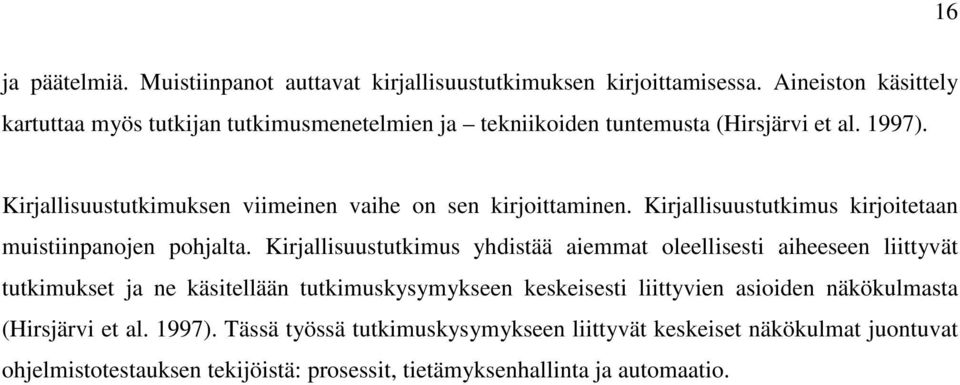 Kirjallisuustutkimuksen viimeinen vaihe on sen kirjoittaminen. Kirjallisuustutkimus kirjoitetaan muistiinpanojen pohjalta.