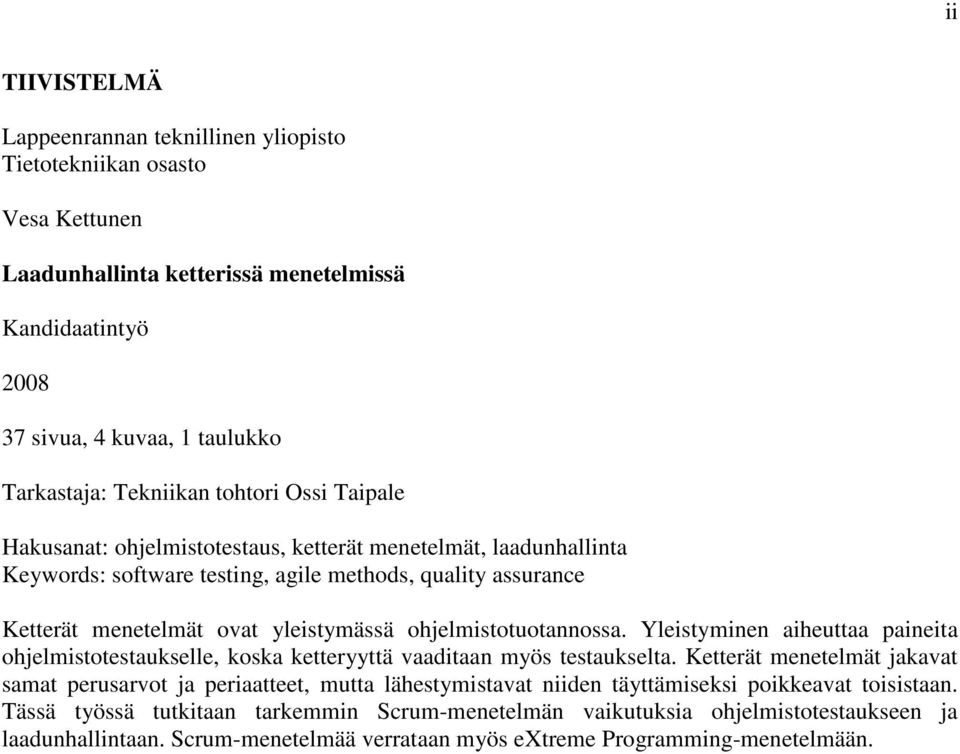 ohjelmistotuotannossa. Yleistyminen aiheuttaa paineita ohjelmistotestaukselle, koska ketteryyttä vaaditaan myös testaukselta.