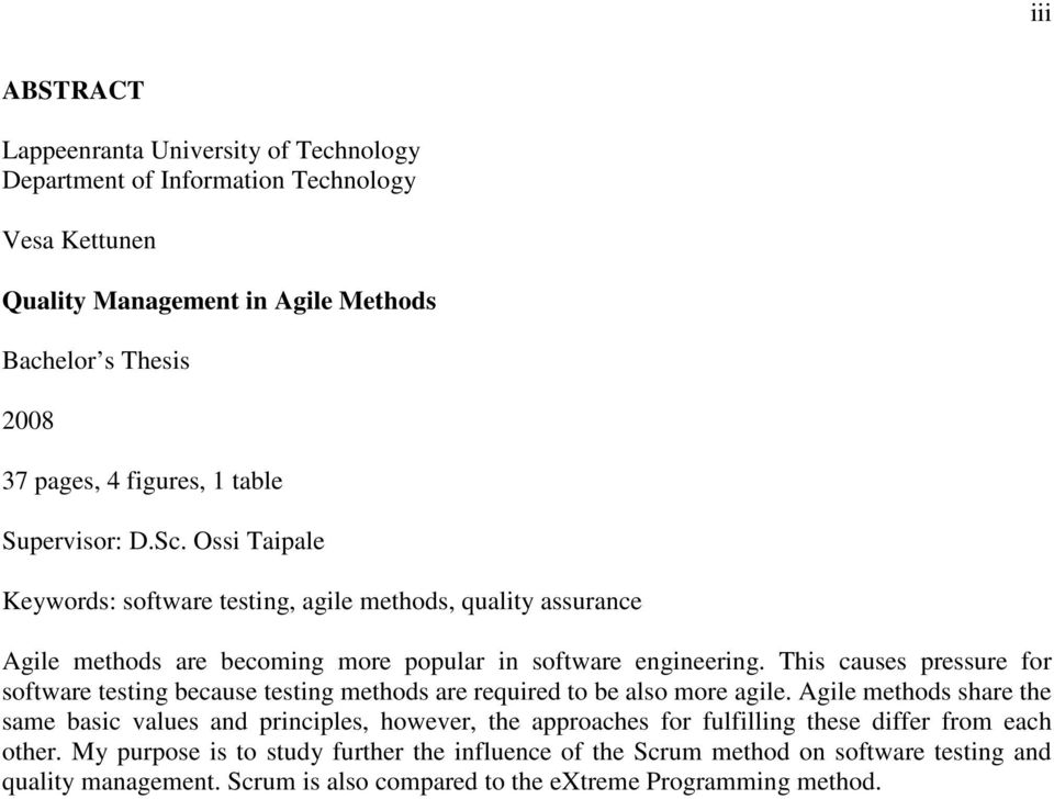 This causes pressure for software testing because testing methods are required to be also more agile.