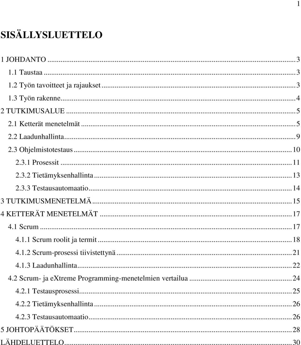 ..17 4.1 Scrum...17 4.1.1 Scrum roolit ja termit...18 4.1.2 Scrum-prosessi tiivistettynä...21 4.1.3 Laadunhallinta...22 4.