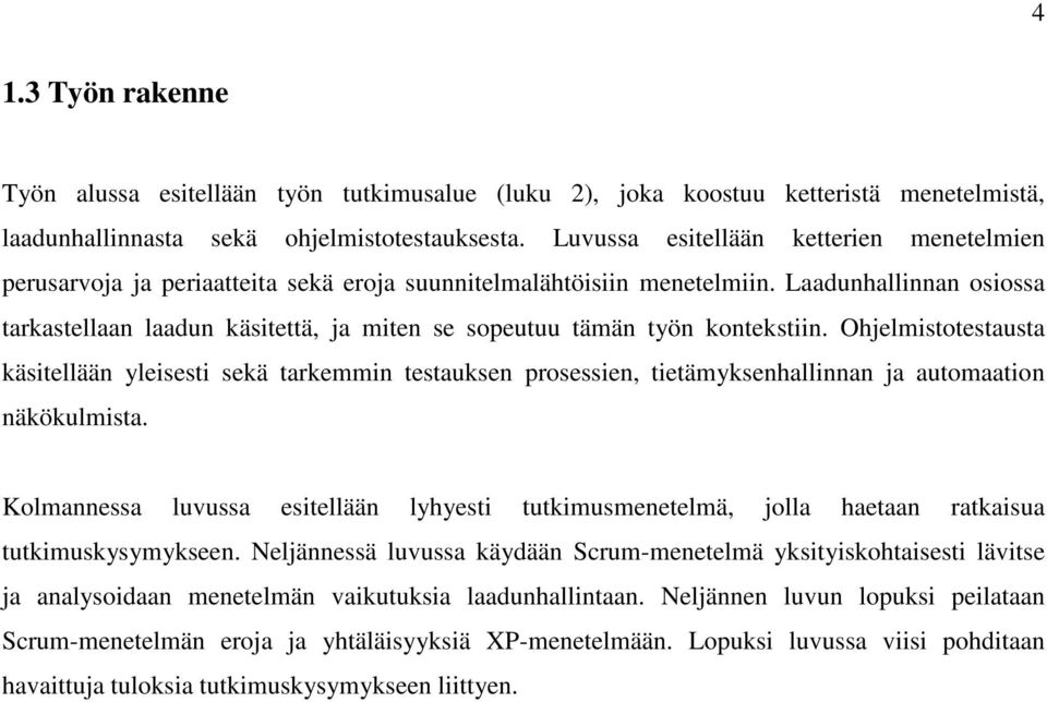 Laadunhallinnan osiossa tarkastellaan laadun käsitettä, ja miten se sopeutuu tämän työn kontekstiin.