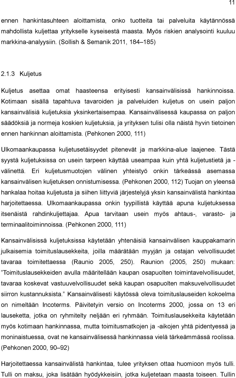 Kotimaan sisällä tapahtuva tavaroiden ja palveluiden kuljetus on usein paljon kansainvälisiä kuljetuksia yksinkertaisempaa.