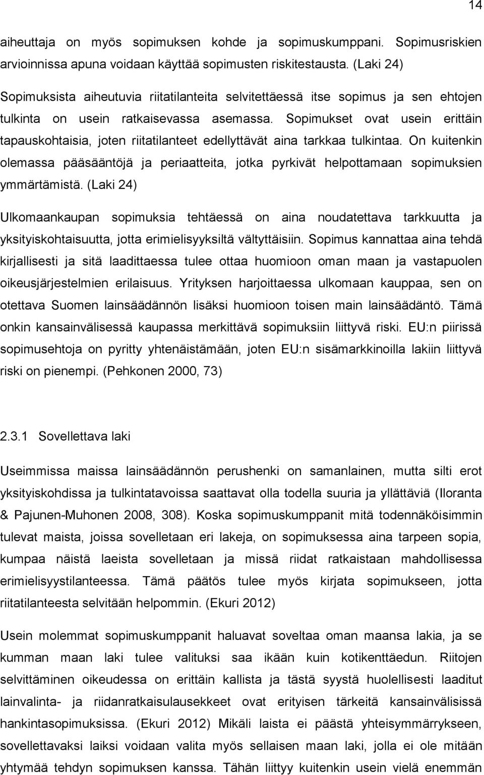 Sopimukset ovat usein erittäin tapauskohtaisia, joten riitatilanteet edellyttävät aina tarkkaa tulkintaa.