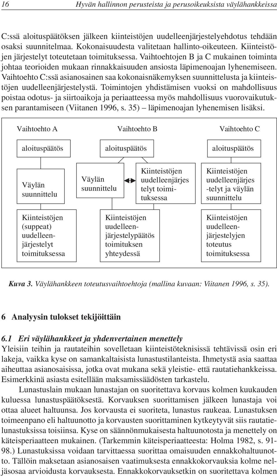 Vaihtoehtojen B ja C mukainen toiminta johtaa teorioiden mukaan rinnakkaisuuden ansiosta läpimenoajan lyhenemiseen.