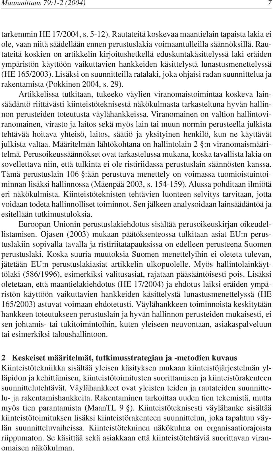 Lisäksi on suunnitteilla ratalaki, joka ohjaisi radan suunnittelua ja rakentamista (Pokkinen 2004, s. 29).