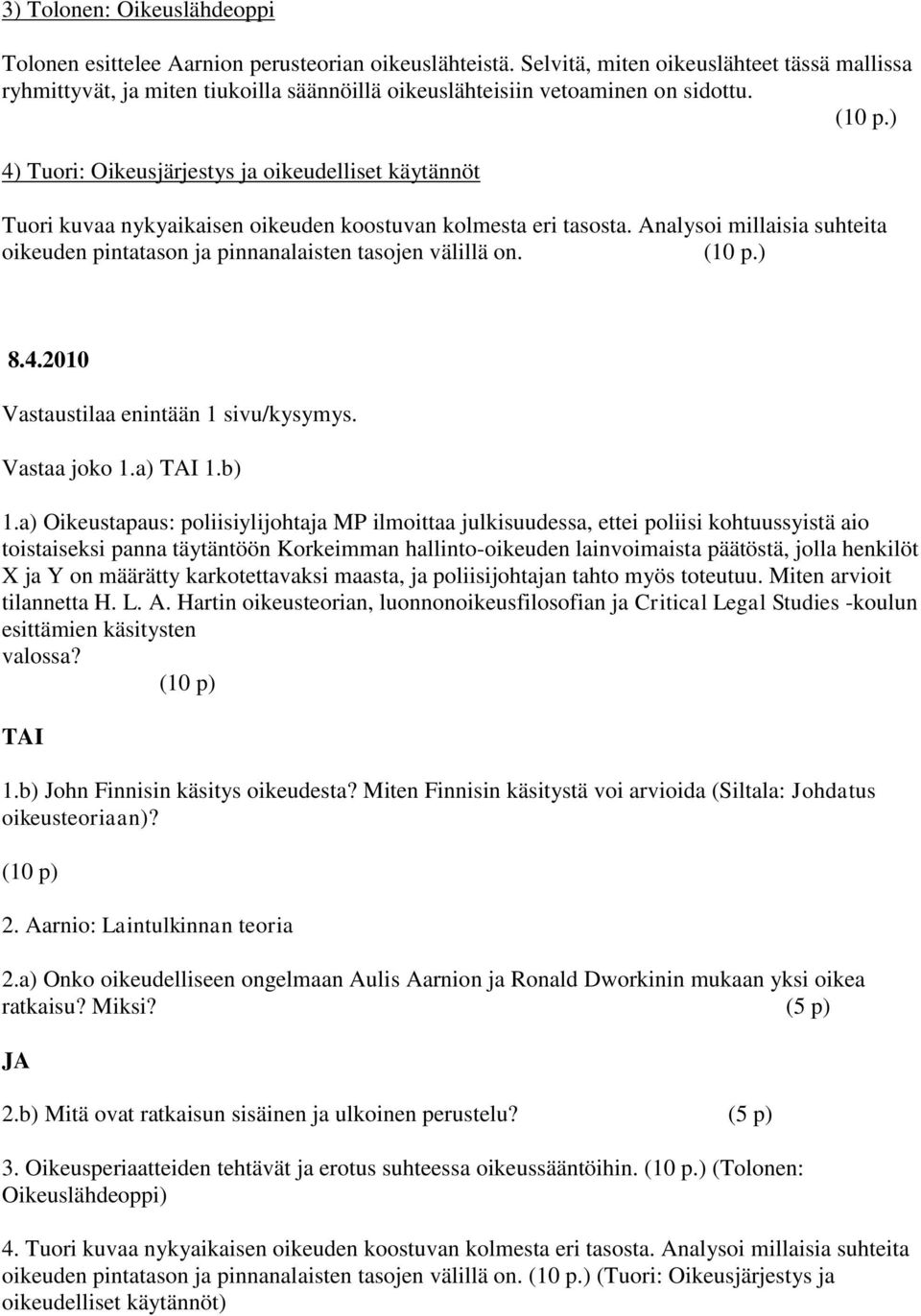 ) 4) Tuori: Oikeusjärjestys ja oikeudelliset käytännöt Tuori kuvaa nykyaikaisen oikeuden koostuvan kolmesta eri tasosta.