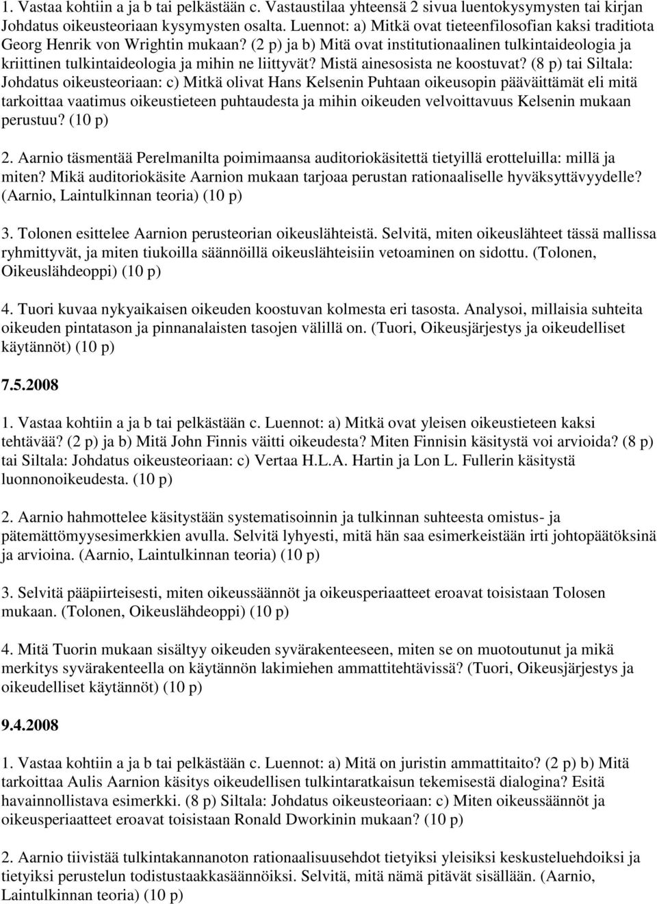 (2 p) ja b) Mitä ovat institutionaalinen tulkintaideologia ja kriittinen tulkintaideologia ja mihin ne liittyvät? Mistä ainesosista ne koostuvat?