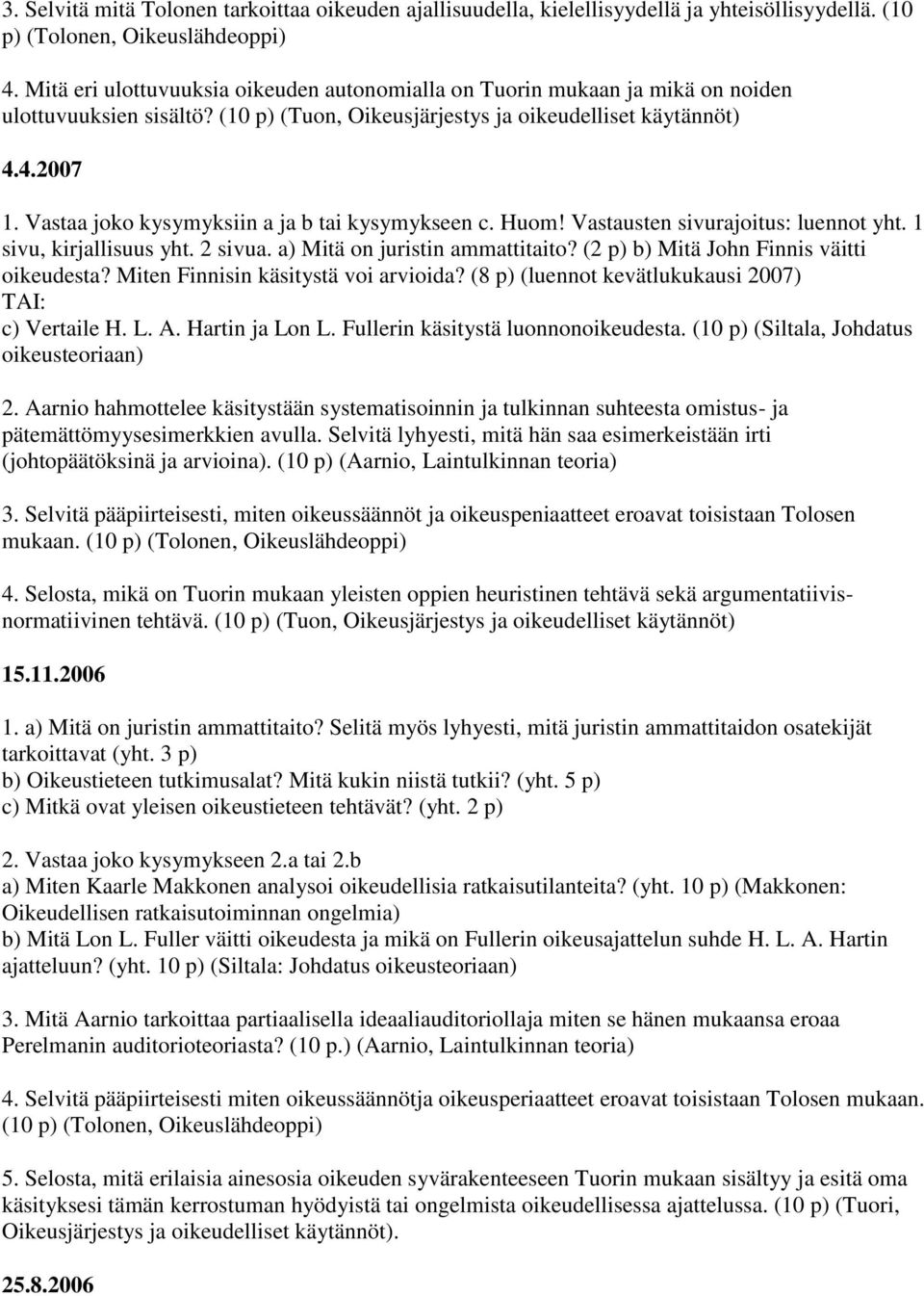 Vastaa joko kysymyksiin a ja b tai kysymykseen c. Huom! Vastausten sivurajoitus: luennot yht. 1 sivu, kirjallisuus yht. 2 sivua. a) Mitä on juristin ammattitaito?