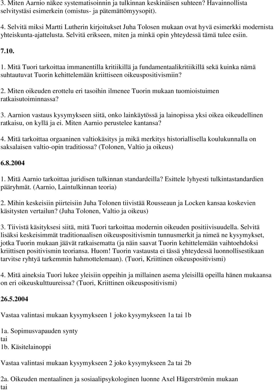 Mitä Tuori tarkoittaa immanentilla kritiikillä ja fundamentaalikritiikillä sekä kuinka nämä suhtautuvat Tuorin kehittelemään kriittiseen oikeuspositivismiin? 2.